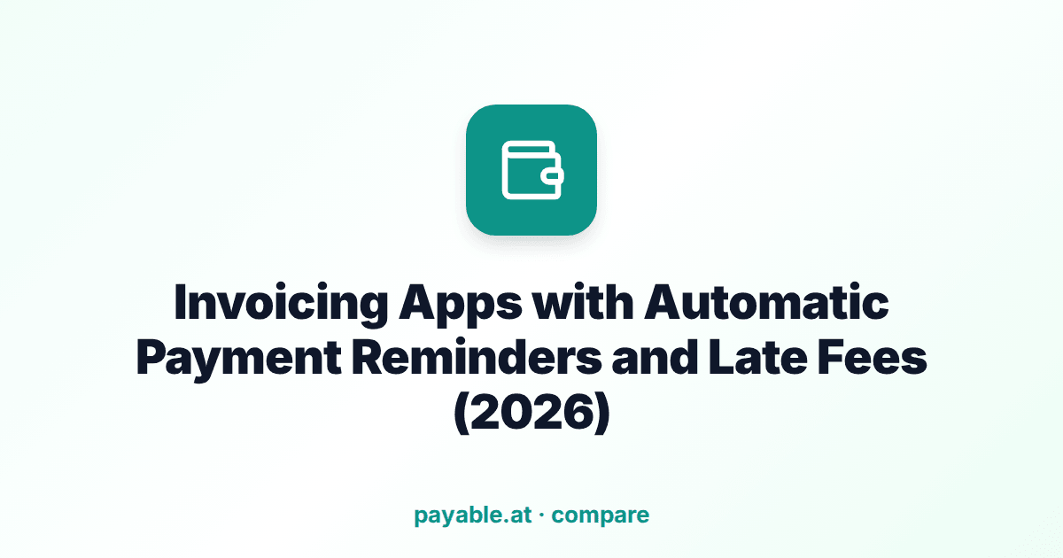 Invoicing Apps with Automatic Payment Reminders and Late Fees (2026)
