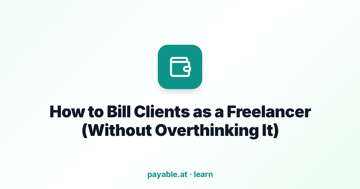 How to Bill Clients as a Freelancer (Without Overthinking It) How to Bill Clients as a Freelancer (Without Overthinking It)