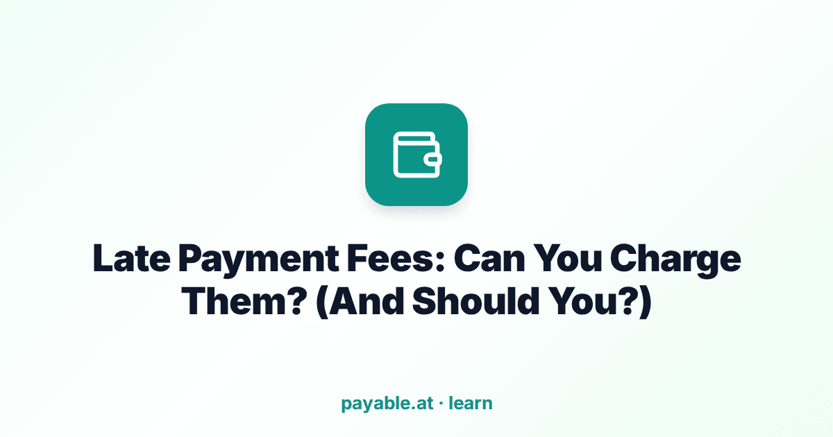 Late Payment Fees: Can You Charge Them? (And Should You?) Late Payment Fees: Can You Charge Them? (And Should You?)