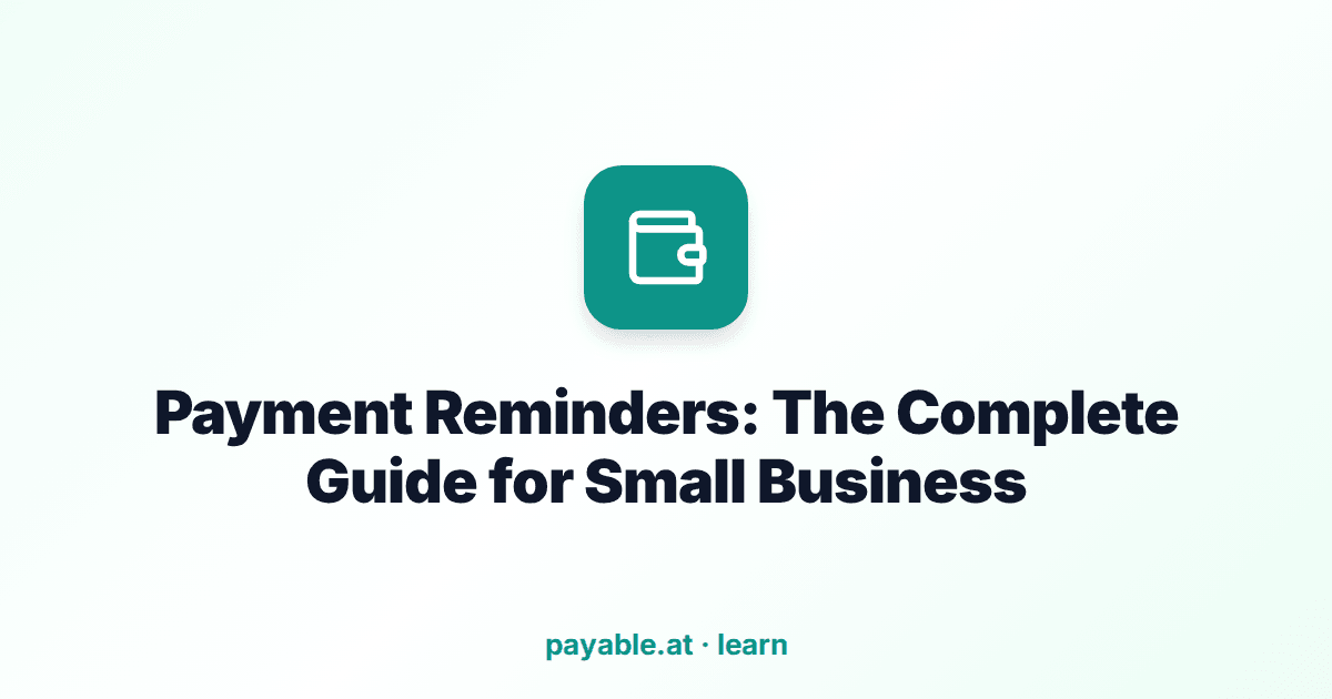 Payment Reminders: The Complete Guide for Small Business Payment Reminders: The Complete Guide for Small Business